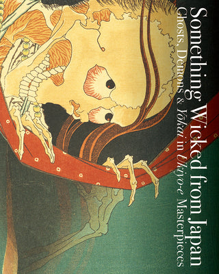 Book cover for Something Wicked from Japan: Ghosts, Demons & Yokai in Ukiyo-E Masterpieces