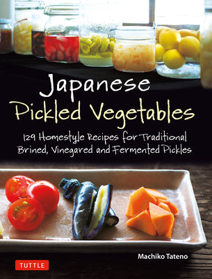 Book cover for Japanese Pickled Vegetables: 129 Homestyle Recipes for Traditional Brined, Vinegared and Fermented Pickles