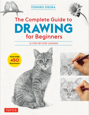 Book cover for The Complete Guide to Drawing for Beginners: 21 Step-By-Step Lessons - Over 450 Illustrations!