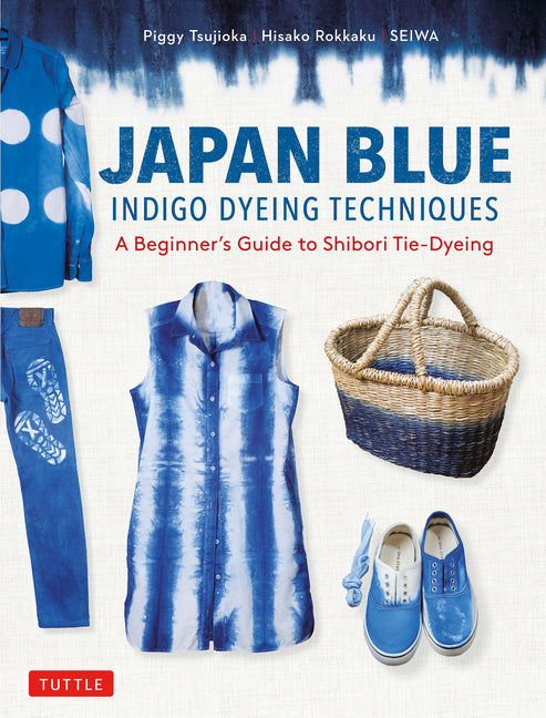 Book cover for Japan Blue Indigo Dyeing Techniques: A Beginner's Guide to Shibori Tie-Dyeing