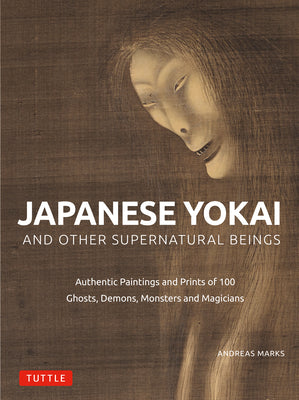 Book cover for Japanese Yokai and Other Supernatural Beings: Authentic Paintings and Prints of 100 Ghosts, Demons, Monsters and Magicians