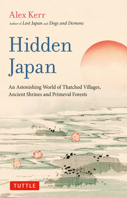 Book cover for Hidden Japan: An Astonishing World of Thatched Villages, Ancient Shrines and Primeval Forests