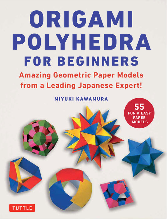 Book cover for Origami Polyhedra for Beginners: Amazing Geometric Paper Models from a Leading Japanese Expert!