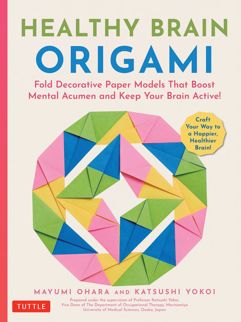 Book cover for Healthy Brain Origami: Fold Decorative Paper Models That Boost Mental Acumen and Keep Your Brain Active! (Craft a Happier, Healthier Brain!)