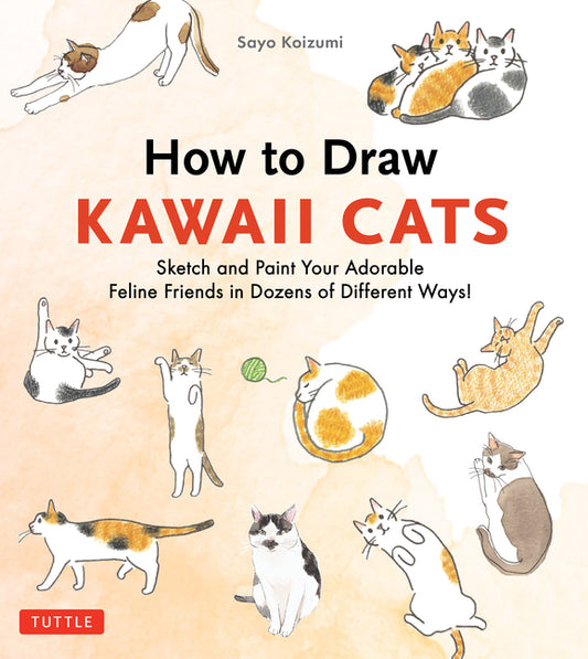 Book cover for How to Draw Kawaii Cats: Sketch and Paint Your Adorable Feline Friends in Dozens of Different Ways!
