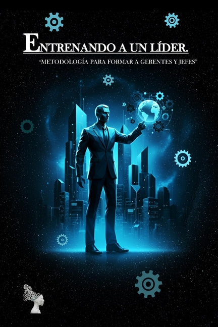 Book cover for Entrenando a Un Líder: "Metodología Para Formar a Gerentes Y Jefes"