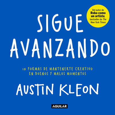 Book cover for Sigue Avanzando: 10 Formas Para Mantenerse Creativo en Buenos y Malos Momentos = Keep Going