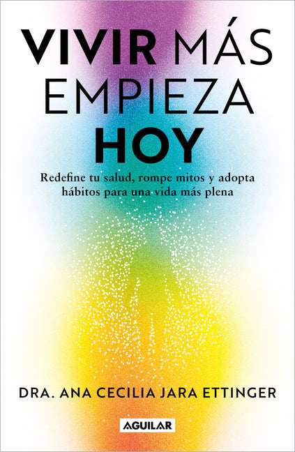 Book cover for Vivir Más, Empieza Hoy. Redefine Tu Salud, Rompe Mitos Y Adopta Hábitos Para Una Vida Más Plena / Live More, Start Today