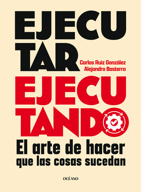Book cover for Ejecutar Ejecutando / Excute by Excuting: El Arte de Hacer Que Las Cosas Sucedan