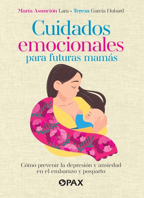 Book cover for Cuidados Emocionales Para Futuras Mamás / Emotional Care for Moms-To-Be: Cómo Prevenir La Depresión Y La Ansiedad En El Embarazo Y Posparto / How to P