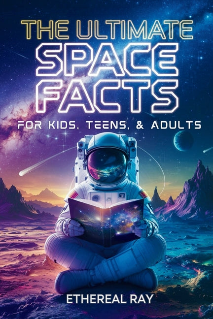 Book cover for Ultimate Space Facts for Kids, Teens, & Adults: Blast Off on a Journey Through the Cosmos and Discover Mind-Blowing Facts, Records, Mysteries, Inventi