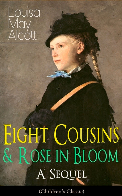 Book cover for Eight Cousins & Rose in Bloom - A Sequel (Children's Classic): A Story of Rose Campbell