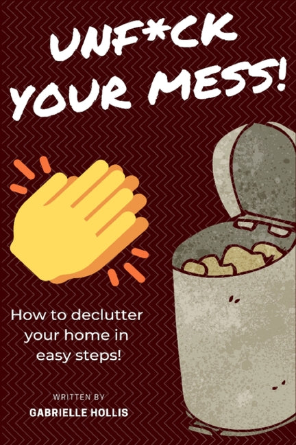 Book cover for Unf*ck Your Mess: How To Declutter Your Home In Easy Steps