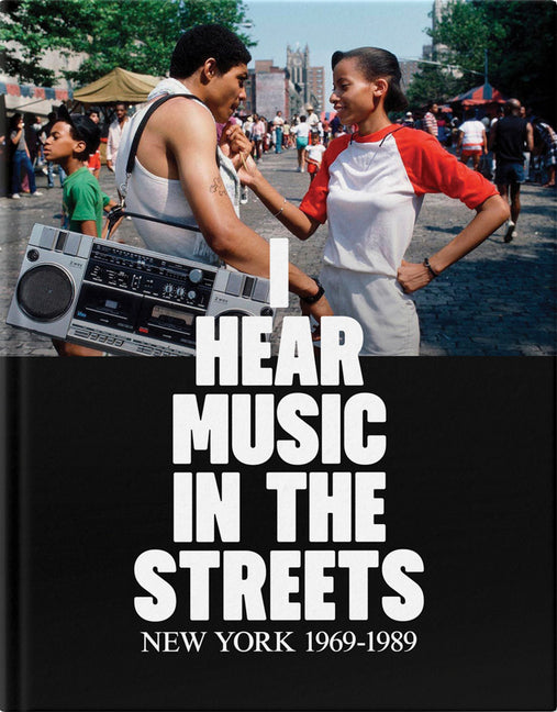 Book cover for I Hear Music in the Streets: New York 1969-89