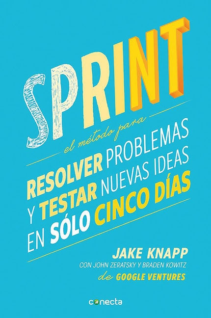 Book cover for Sprint - El Método Para Resolver Problemas Y Testar Nuevas Ideas En Solo Cinco D Ías / Sprint: How to Solve Big Problems and Test New = Sprint
