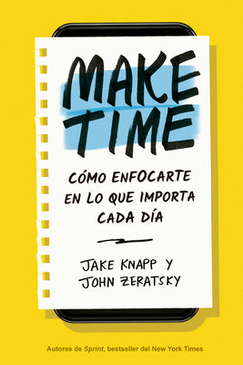 Book cover for Make Time (Spanish Edition): Cómo Enfocarte En Lo Que Importa Cada Día