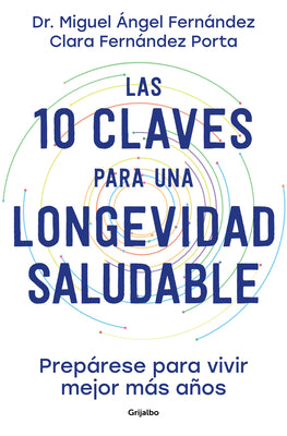 Book cover for Las 10 Claves Para Una Longevidad Saludable: Prepárese Para Vivir Mejor Más Años / The 10 Keys to Healthy Longevity: Get Ready to Live Better and Long