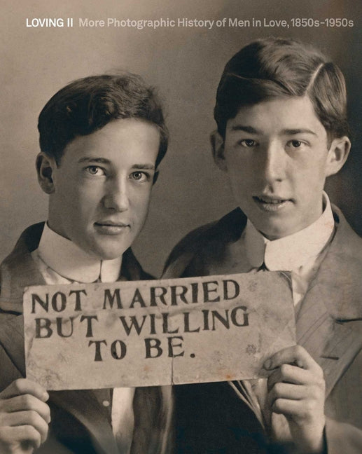 Book cover for Loving II: More Photographic History of Men in Love, 1850s - 1950s