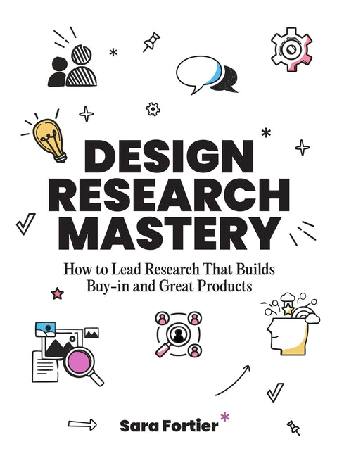 Book cover for Design Research Mastery: How to Lead Research That Builds Buy-In and Great Products