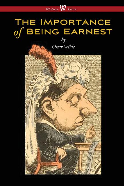 Book cover for The Importance of Being Earnest (Wisehouse Classics Edition)