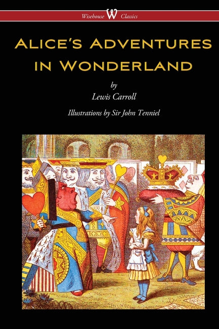 Book cover for Alice's Adventures in Wonderland (Wisehouse Classics - Original 1865 Edition with the Complete Illustrations by Sir John Tenniel)