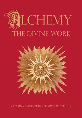 Book cover for Alchemy - The Divine Work: Concerning Humanity's transformation from lead to gold and the transcendent Immanence of consciousness