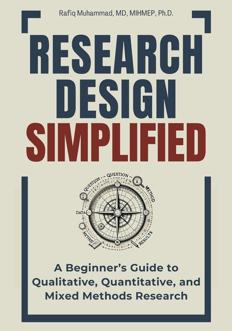 Book cover for Research Design Simplified: A Beginner's Guide to Qualitative, Quantitative, and Mixed Methods Research