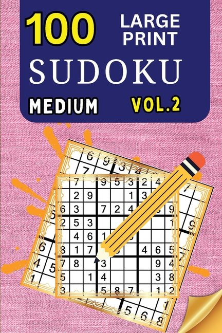 Book cover for 100 Large Print Sudoku Medium Vol 2: 9x9 Grid Format for Kids, Adults and Seniors with Brain Teasing Activity, Sized for Travel, Easy to Read