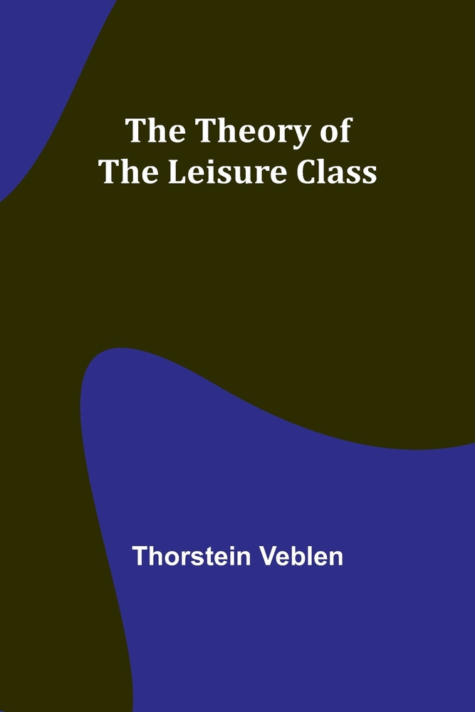 Book cover for The Theory of the Leisure Class