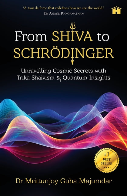 Book cover for From Shiva to Schrödinger: Unravelling Cosmic Secrets with Trika Shaivism & Quantum Insights