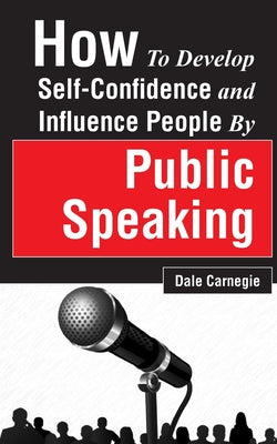 Book cover for How to Develop Self-Confidence and Influence People by Public Speaking