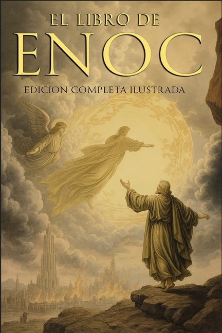 Book cover for Libro del Enoc Completo - Edición Ilustrada: El Libro Apócrifo Que Profetiza El Final de Los Tiempos: La Caída de Los Ángeles, Los Gigantes Nefilim ..