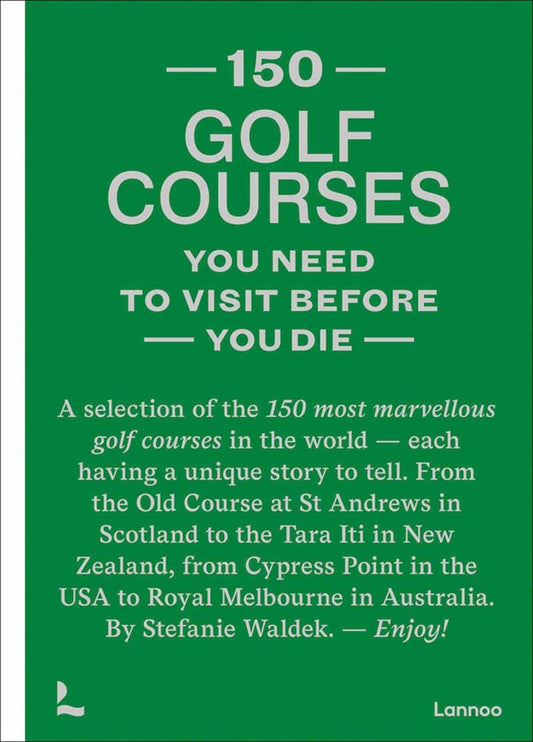 Book cover for 150 Golf Courses You Need to Visit Before You Die: A Selection of the 150 Most Marvelous Golf Courses in the World