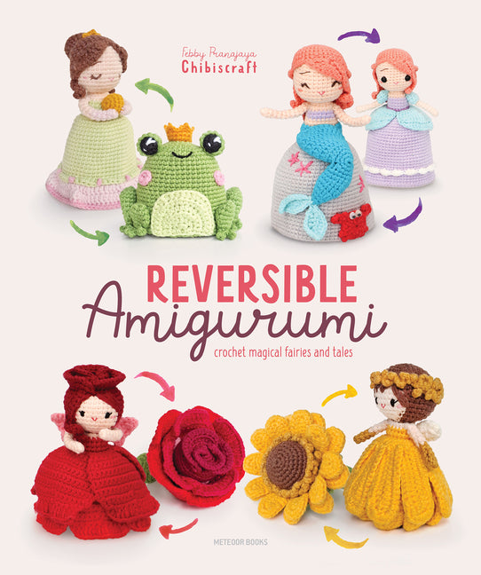 Book cover for Reversible Amigurumi: Crochet Magical Fairies and Tales