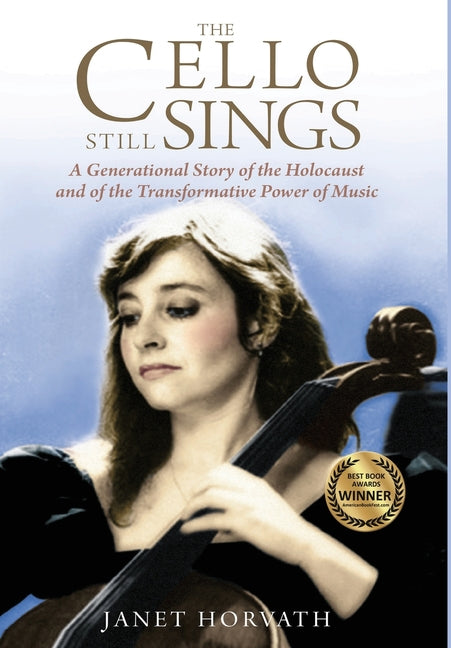 Book cover for The Cello Still Sings: A Generational Story of the Holocaust and of the Transformative Power of Music