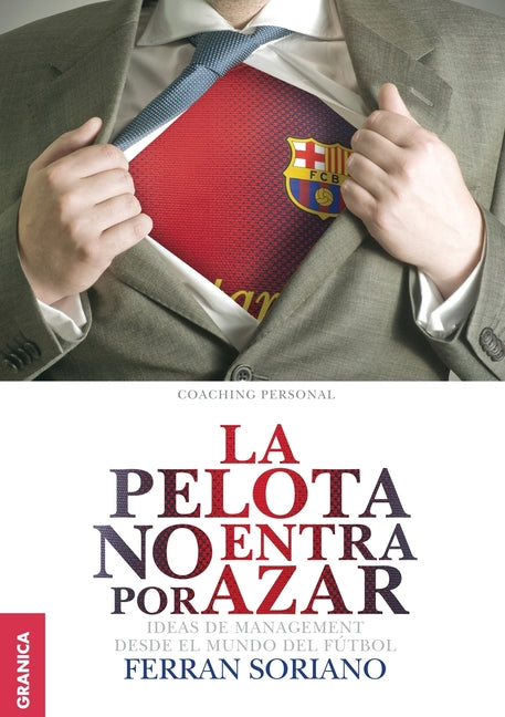 Book cover for La Pelota No Entra Por Azar: Ideas De Management Desde El Mundo Del Fútbol