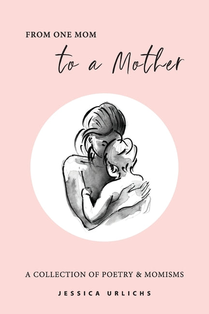 Book cover for From One Mom to a Mother: Poetry & Momisms