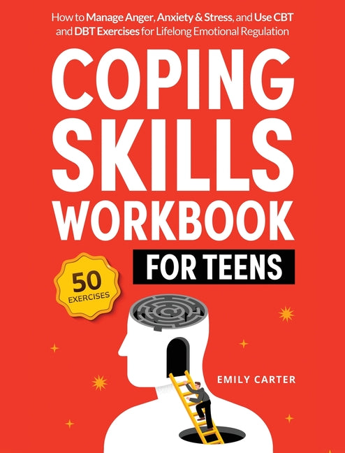 Book cover for Coping Skills Workbook for Teens: How to Manage Anger, Anxiety & Stress, and Use CBT and DBT Exercises for Lifelong Emotional Regulation