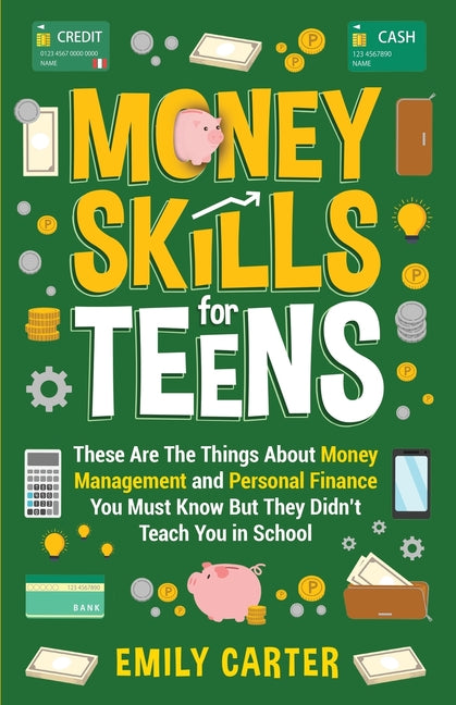 Book cover for Money Skills for Teens: These Are The Things About Money Management and Personal Finance You Must Know But They Didn't Teach You in School