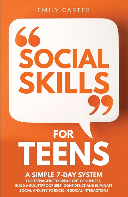 Book cover for Social Skills for Teens: A Simple 7-Day System for Teenagers to Break Out of Shyness, Build a Bulletproof Self-Confidence, and Eliminate Social