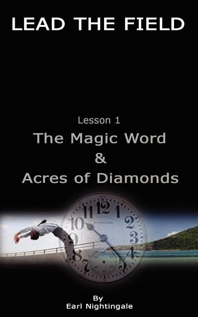 Book cover for LEAD THE FIELD By Earl Nightingale - Lesson 1: The Magic Word & Acres of Diamonds