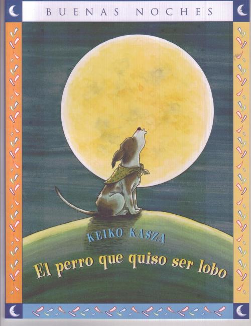 Book cover for El Perro Que Quiso Ser Lobo = The Dog Who Cried Wolf