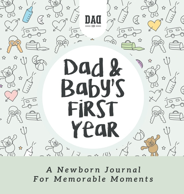 Book cover for Dad and Baby's First Year: A Newborn Journal for Memorable Moments