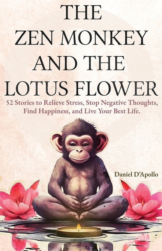 Book cover for The Zen Monkey and The Lotus Flower: 52 Stories to Relieve Stress, Stop Negative Thoughts, Find Happiness, and Live Your Best Life.