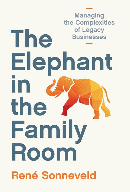 Book cover for Elephant in the Family Room: Managing the Complexities of Legacy Businesses