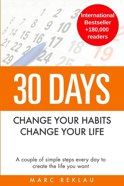 Book cover for 30 Days - Change your habits, Change your life: A couple of simple steps every day to create the life you want