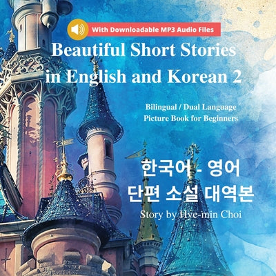 Book cover for Beautiful Short Stories in English and Korean 2 With Downloadable MP3 Files: Bilingual / Dual Language Picture Book for Beginners