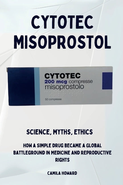 Book cover for Cytotec Misoprostol - Science, Myths, Ethics
