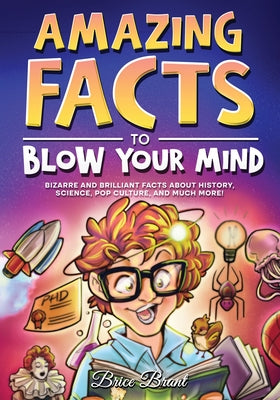 Book cover for Amazing Facts to Blow Your Mind: Bizarre and Brilliant Facts about History, Science, Pop Culture, and much more!