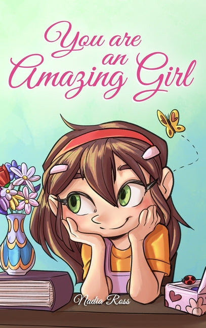 Book cover for You are an Amazing Girl: A Collection of Inspiring Stories about Courage, Friendship, Inner Strength and Self-Confidence